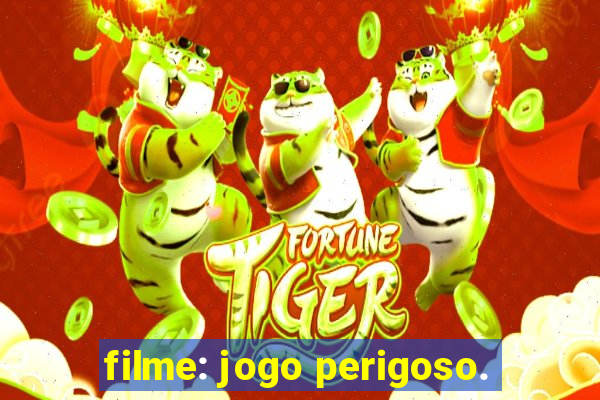 filme: jogo perigoso.